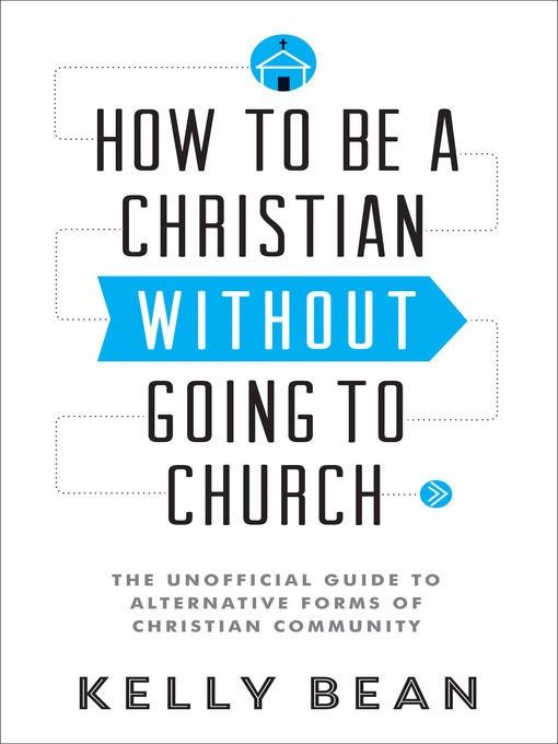 Title details for How to Be a Christian without Going to Church by Kelly Bean - Available